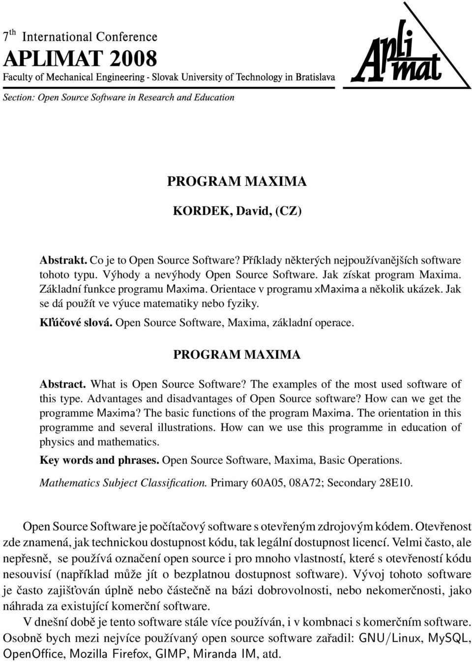 Open Source Software, Maxima, základní operace. PROGRAM MAXIMA Abstract. What is Open Source Software? The examples of the most used software of this type.