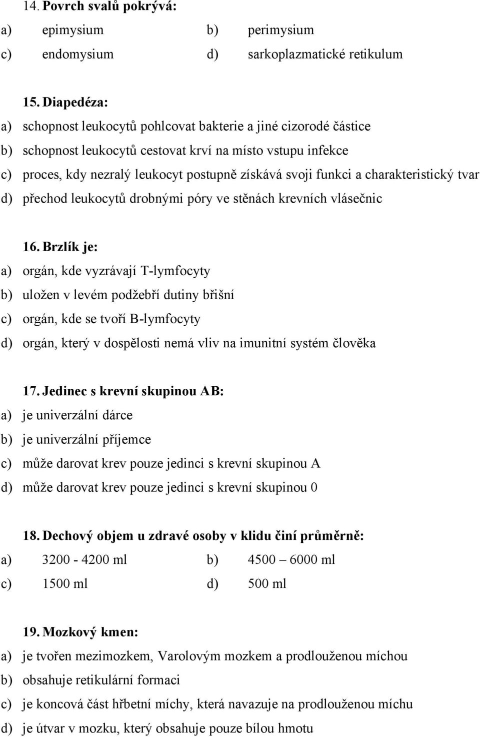 a charakteristický tvar d) přechod leukocytů drobnými póry ve stěnách krevních vlásečnic 16.