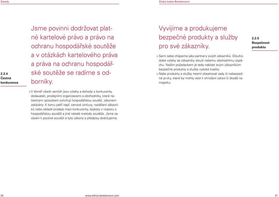 Naším požadavkem je tedy nabízet svým zákazníkům bezpečné produkty a služby vysoké kvality.