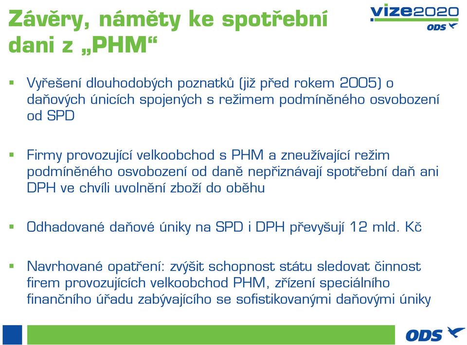 spotřební daň ani DPH ve chvíli uvolnění zboží do oběhu Odhadované daňové úniky na SPD i DPH převyšují 12 mld.