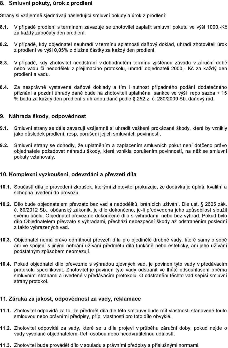 V případě, kdy objednatel neuhradí v termínu splatnosti daňový doklad, uhradí zhotoviteli úrok z prodlení ve výši 0,05% z dlužné částky za každý den prodlení. 8.3.