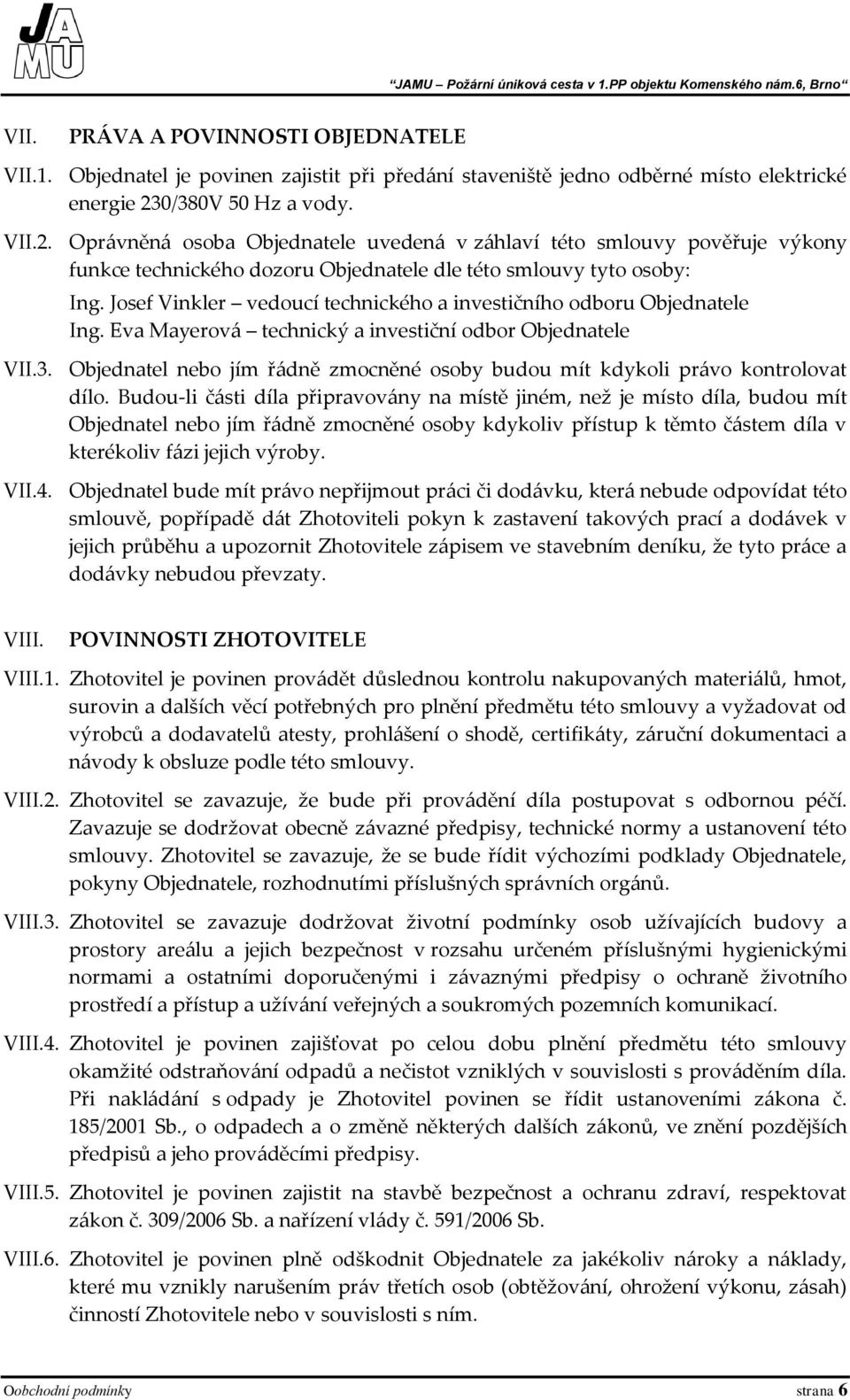 Josef Vinkler vedoucí technického a investičního odboru Objednatele Ing. Eva Mayerová technický a investiční odbor Objednatele VII.3.