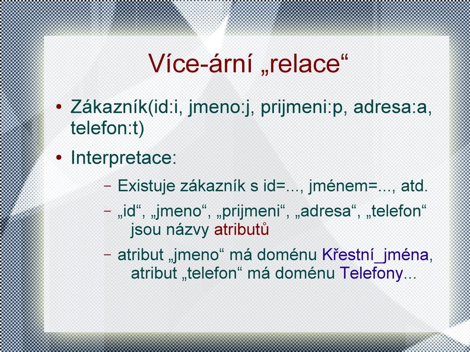 id, jmeno, prijmeni, adresa, telefon jsou názvy atributů atribut