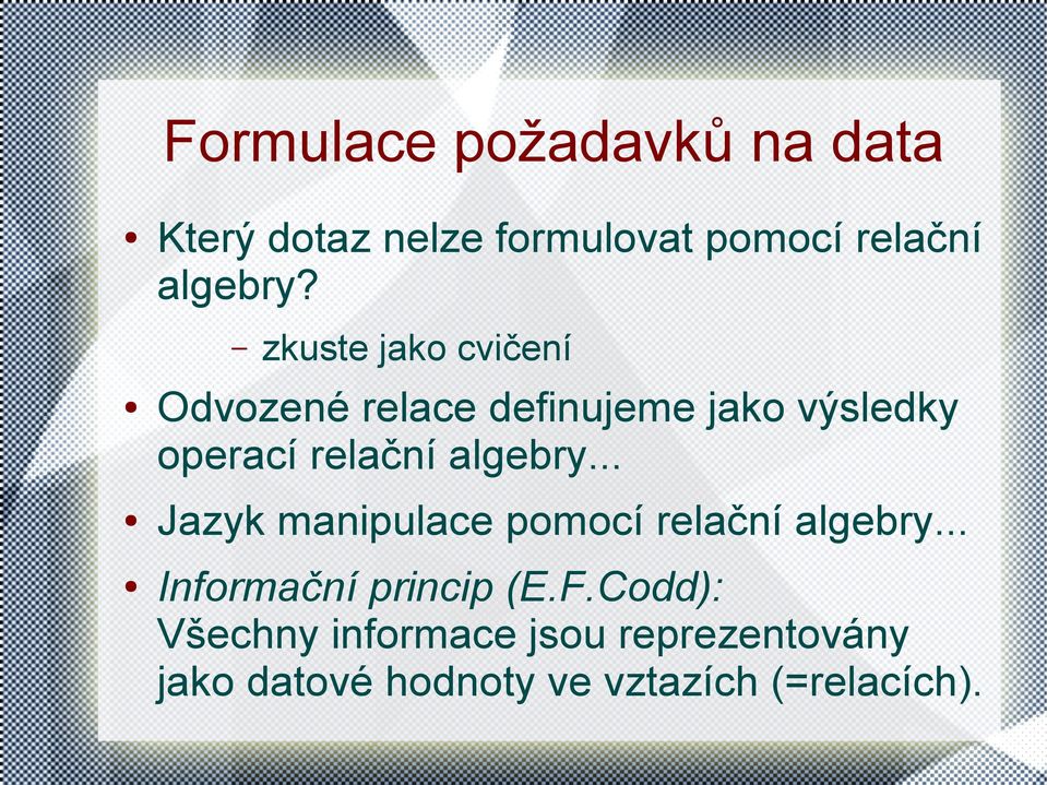 algebry... Jazyk manipulace pomocí relační algebry... Informační princip (E.F.