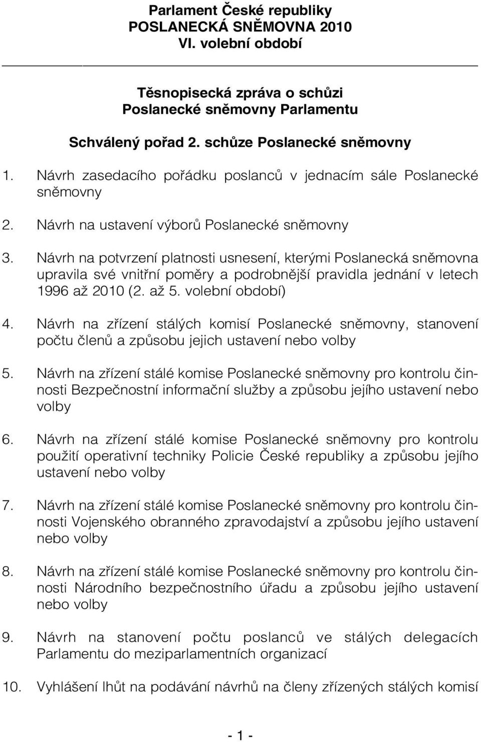 Návrh na potvrzení platnosti usnesení, kterými Poslanecká sněmovna upravila své vnitřní poměry a podrobnější pravidla jednání v letech 1996 až 2010 (2. až 5. volební období) 4.