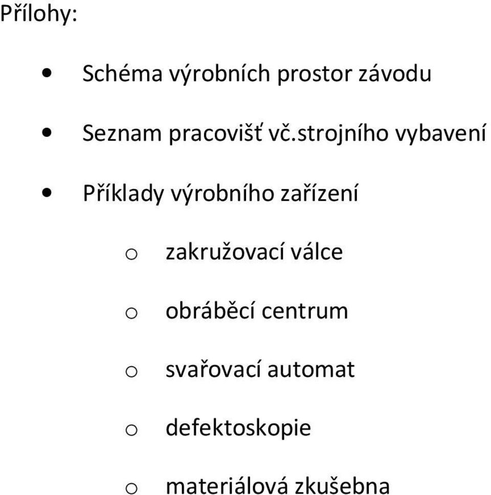 strjníh vybavení Příklady výrbníh zařízení