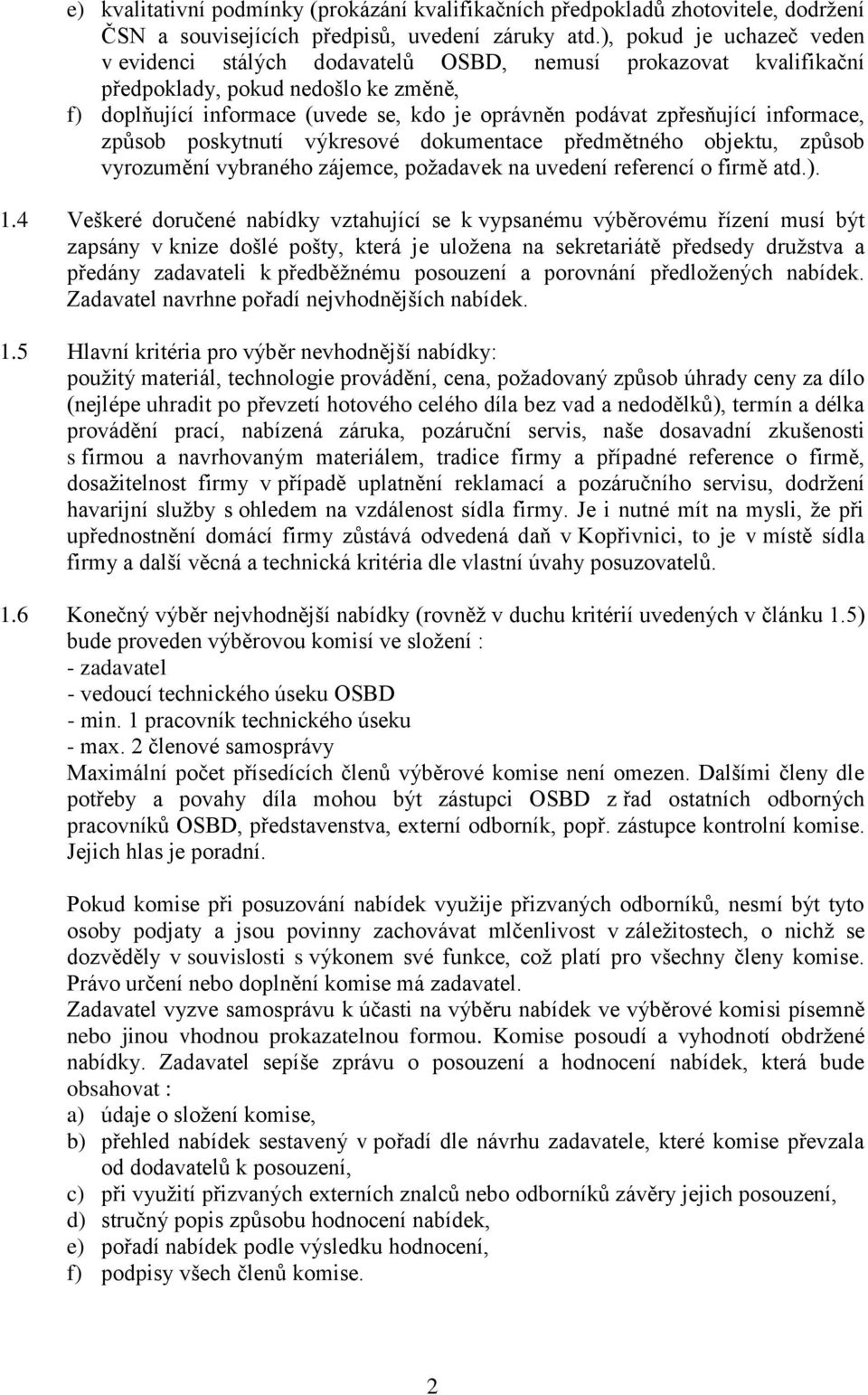 zpřesňující informace, způsob poskytnutí výkresové dokumentace předmětného objektu, způsob vyrozumění vybraného zájemce, požadavek na uvedení referencí o firmě atd.). 1.