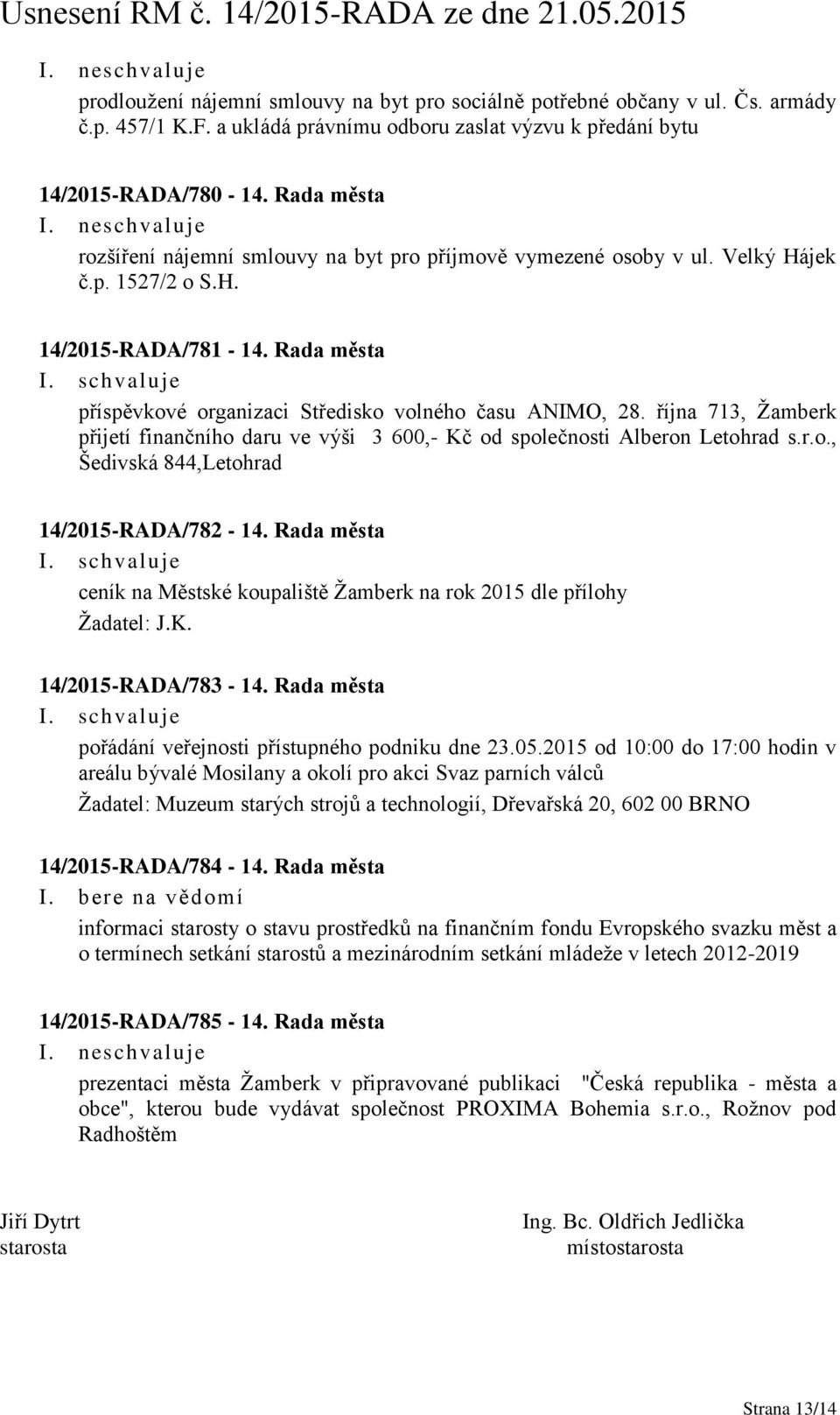 října 713, Žamberk přijetí finančního daru ve výši 3 600,- Kč od společnosti Alberon Letohrad s.r.o., Šedivská 844,Letohrad 14/2015-RADA/782-14.