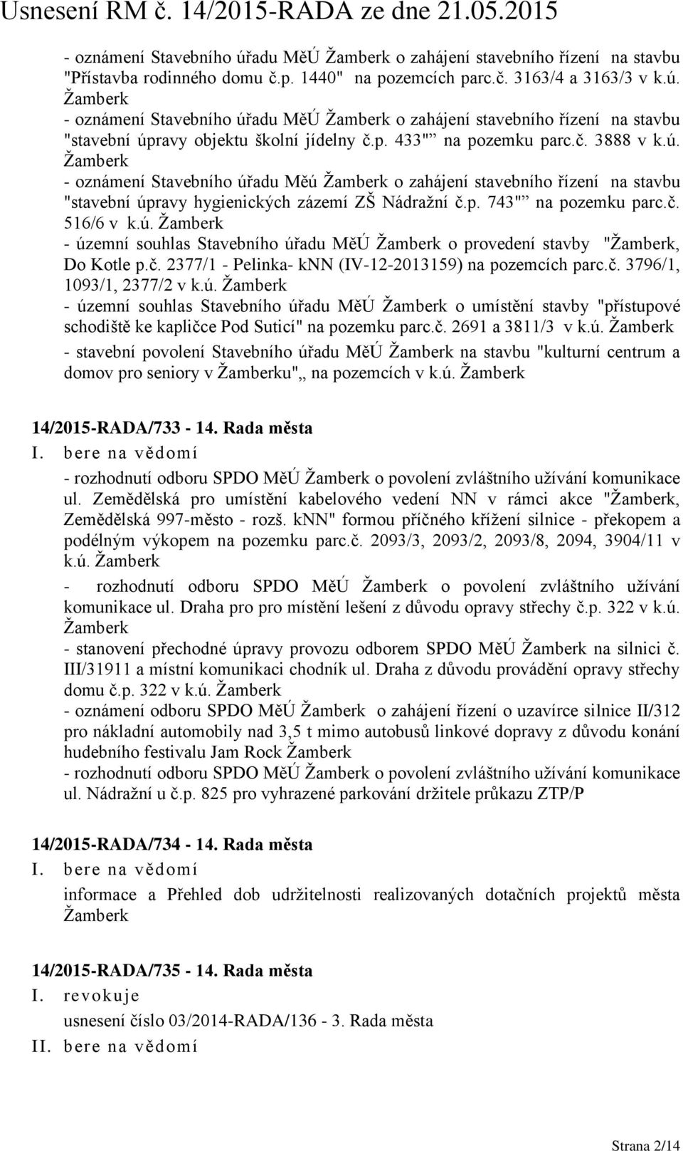 č. 516/6 v k.ú. Žamberk - územní souhlas Stavebního úřadu MěÚ Žamberk o provedení stavby "Žamberk, Do Kotle p.č. 2377/1 - Pelinka- knn (IV-12-2013159) na pozemcích parc.č. 3796/1, 1093/1, 2377/2 v k.