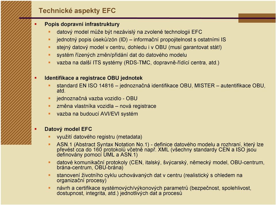 ) Identifikace a registrace OBU jednotek standard EN ISO 14816 jednoznačná identifikace OBU, MISTER autentifikace OBU, atd.