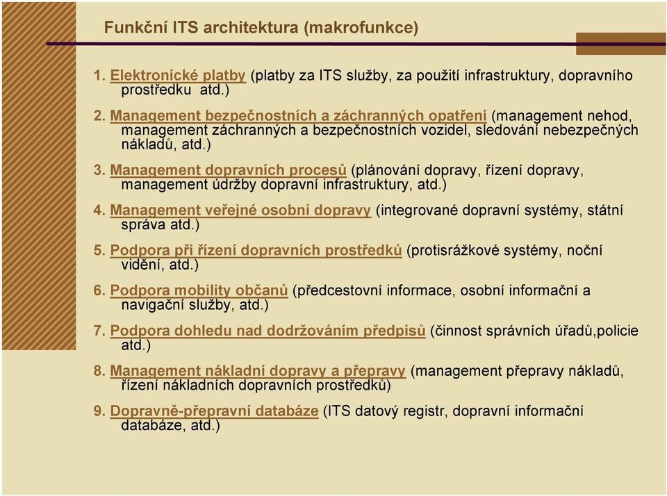 Management dopravních procesů (plánování dopravy, řízení dopravy, management údržby dopravní infrastruktury, atd.) 4.