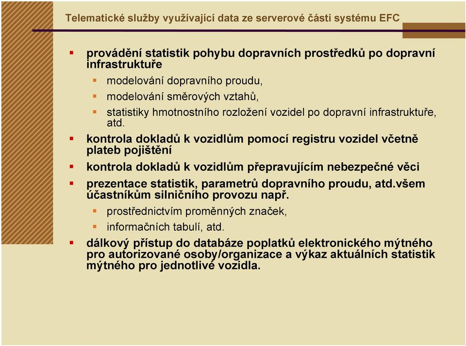 kontrola dokladů k vozidlům pomocí registru vozidel včetně plateb pojištění kontrola dokladů k vozidlům přepravujícím nebezpečné věci prezentace statistik, parametrů dopravního