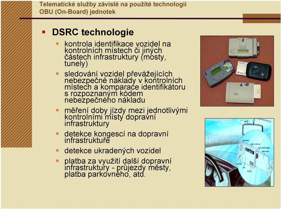 identifikátoru s rozpoznaným kódem nebezpečného nákladu měření doby jízdy mezi jednotlivými kontrolními místy dopravní infrastruktury detekce