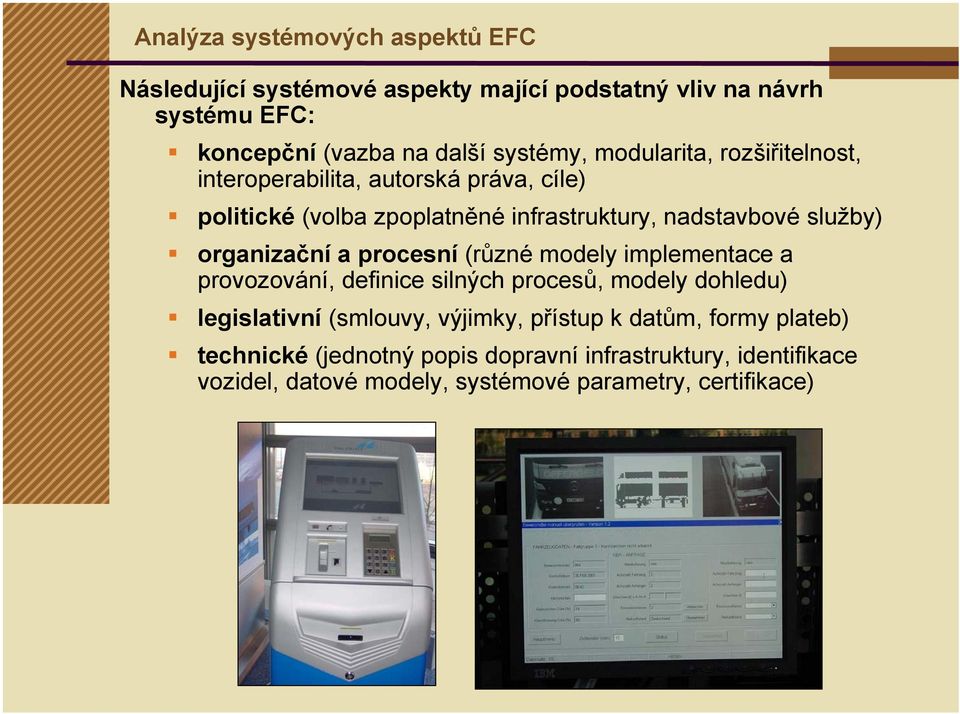 organizační a procesní (různé modely implementace a provozování, definice silných procesů, modely dohledu) legislativní (smlouvy, výjimky,