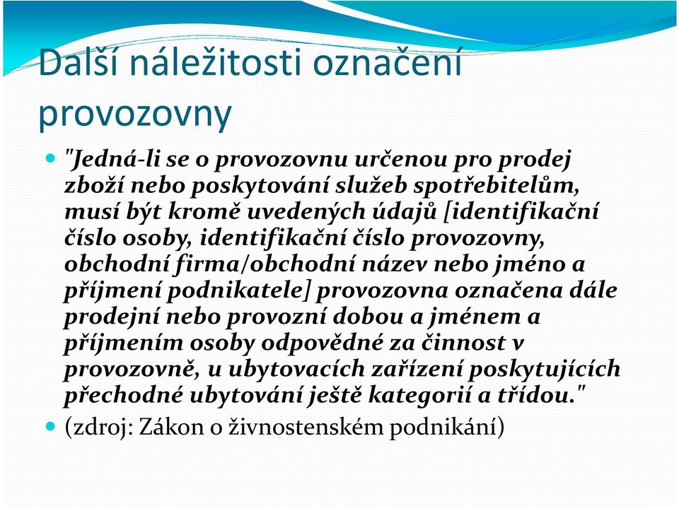 jméno a příjmení podnikatele] provozovna označena dále prodejní nebo provozní dobou a jménem a příjmením osoby odpovědné za