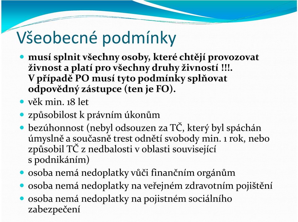 18 let způsobilost k právním úkonům bezúhonnost (nebyl odsouzen za TČ, který byl spáchán úmyslně a současně trest odnětí svobody min.