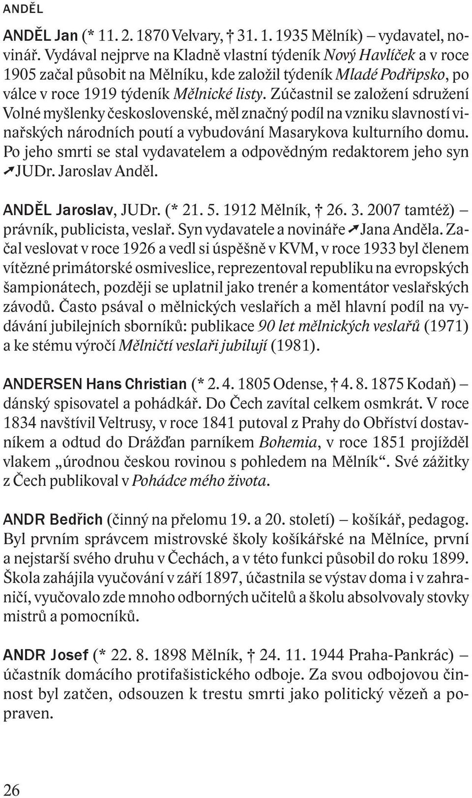 Zúčastnil se založení sdružení Volné myšlenky československé, měl značný podíl na vzniku slavností vinařských národních poutí a vybudování Masarykova kulturního domu.