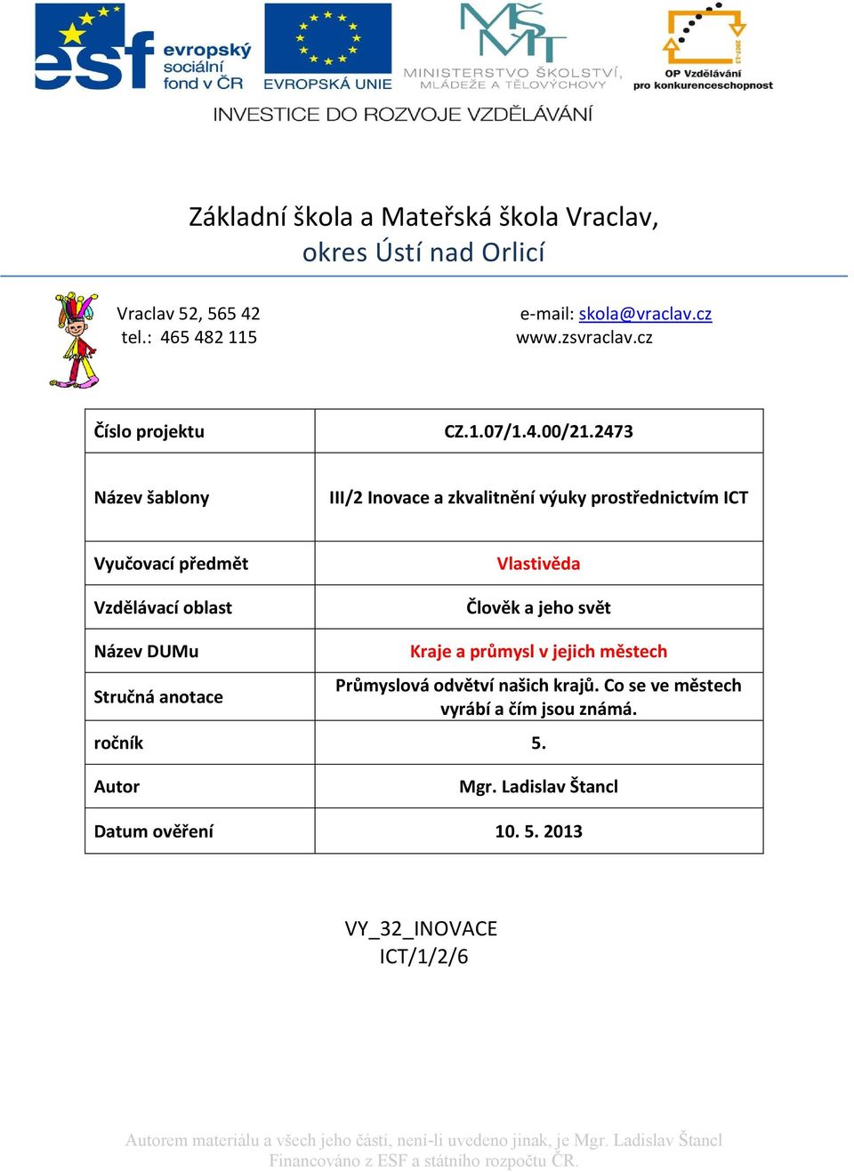 2473 Název šablony III/2 Inovace a zkvalitnění výuky prostřednictvím ICT Vyučovací předmět Vzdělávací oblast Vlastivěda Člověk a jeho