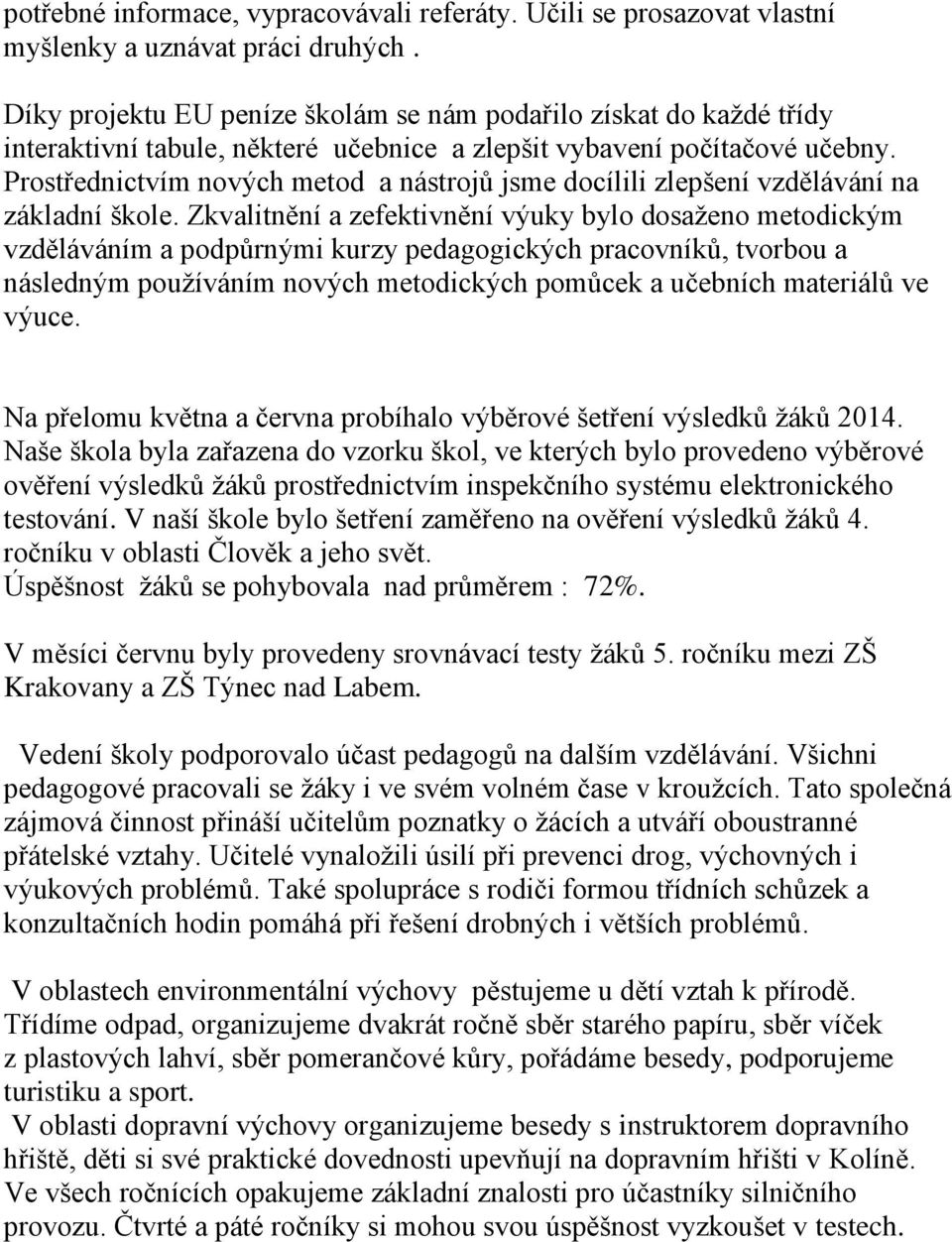 Prostřednictvím nových metod a nástrojů jsme docílili zlepšení vzdělávání na základní škole.