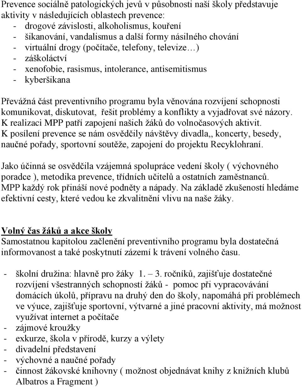 věnována rozvíjení schopnosti komunikovat, diskutovat, řešit problémy a konflikty a vyjadřovat své názory. K realizaci MPP patří zapojení našich žáků do volnočasových aktivit.