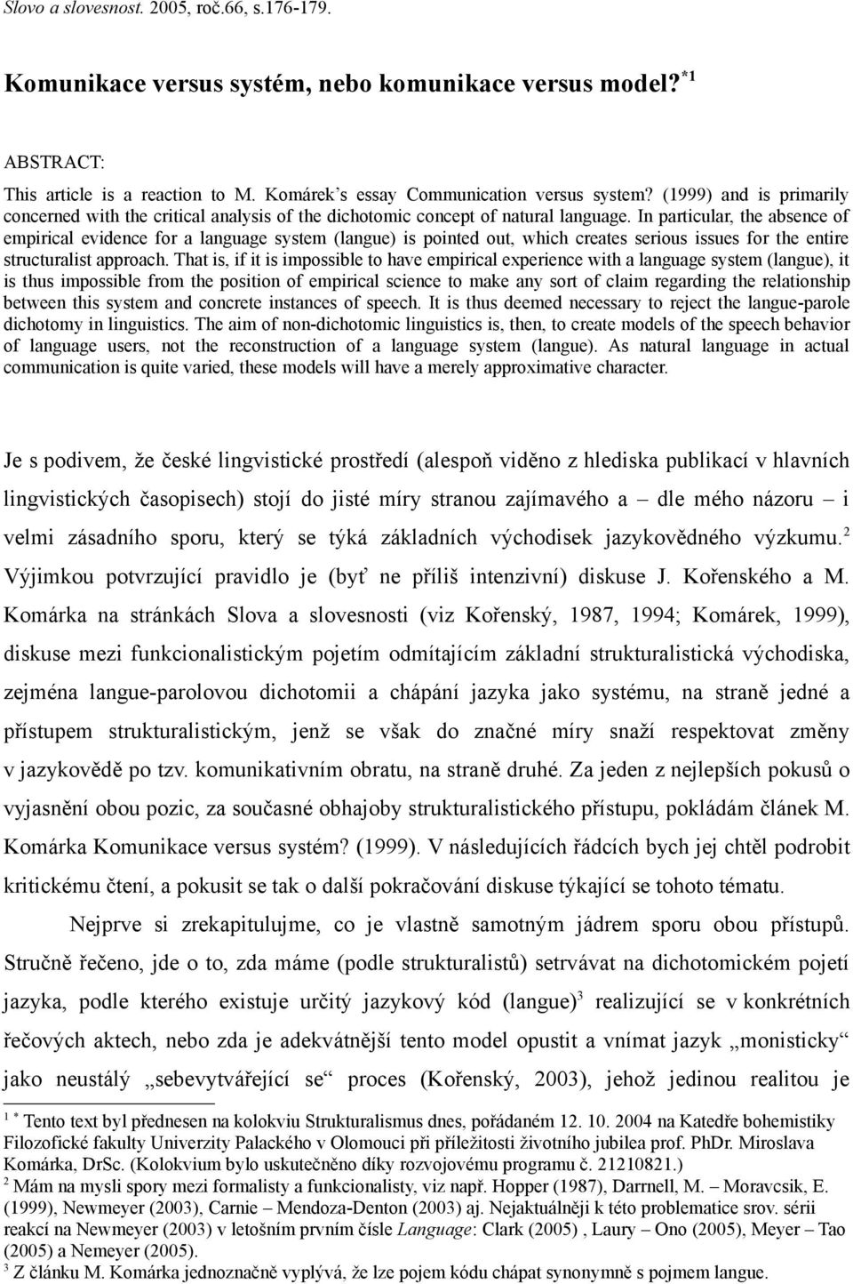 In particular, the absence of empirical evidence for a language system (langue) is pointed out, which creates serious issues for the entire structuralist approach.