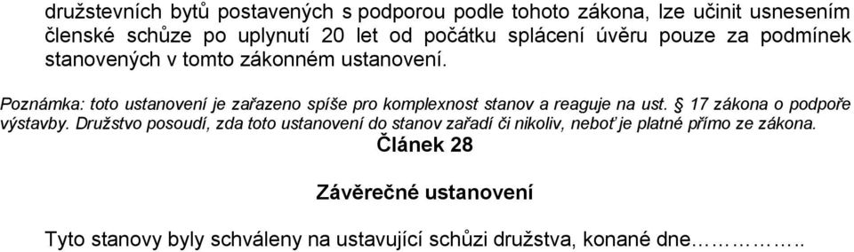 Poznámka: toto ustanovení je zařazeno spíše pro komplexnost stanov a reaguje na ust. 17 zákona o podpoře výstavby.