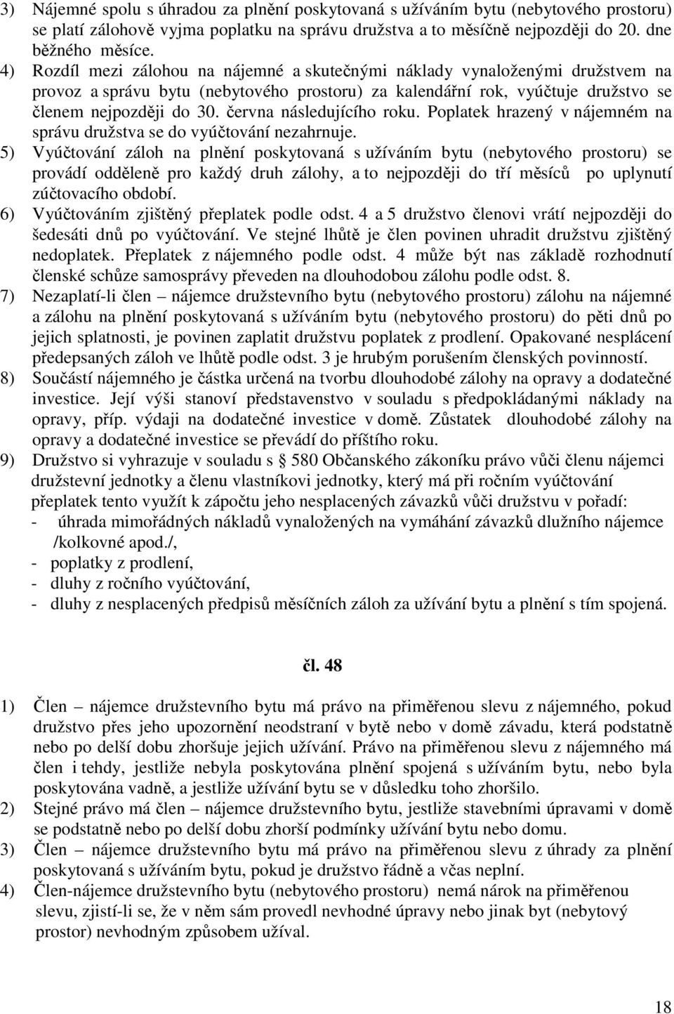 června následujícího roku. Poplatek hrazený v nájemném na správu družstva se do vyúčtování nezahrnuje.