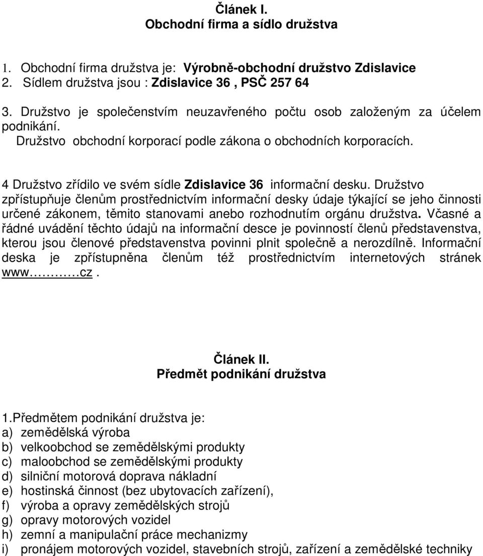4 Družstvo zřídilo ve svém sídle Zdislavice 36 informační desku.