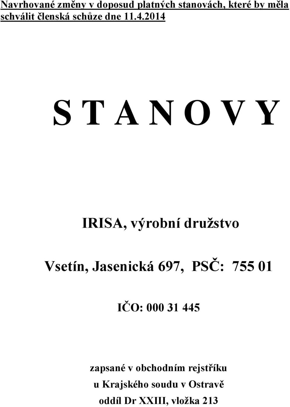 2014 S T A N O V Y IRISA, výrobní družstvo Vsetín, Jasenická 697,