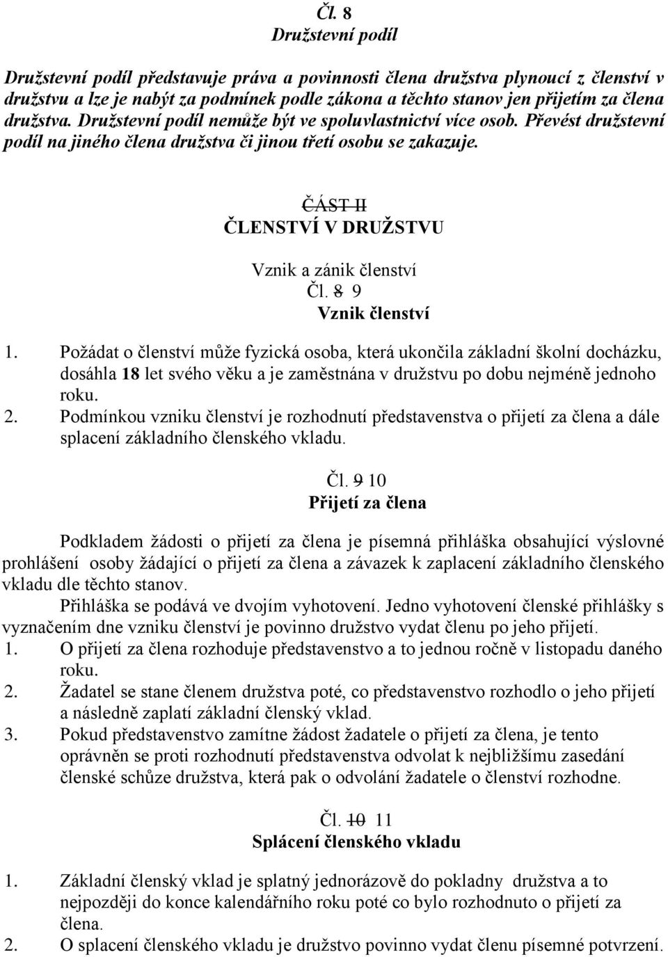 ČÁST II ČLENSTVÍ V DRUŽSTVU Vznik a zánik členství Čl. 8 9 Vznik členství 1.