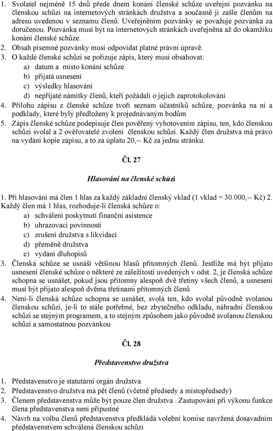 Obsah písemné pozvánky musí odpovídat platné právní úpravě. 3.