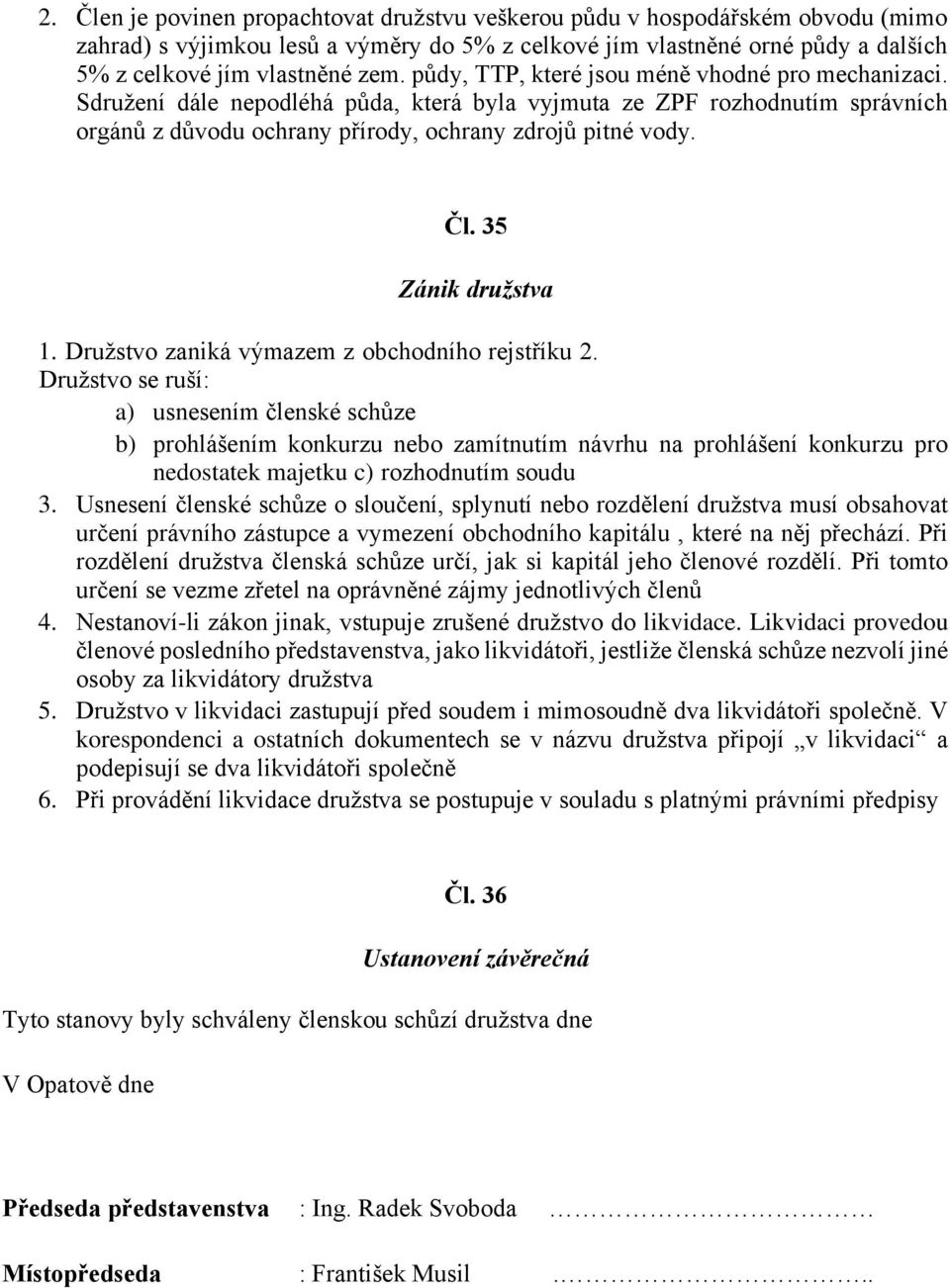 35 Zánik družstva 1. Družstvo zaniká výmazem z obchodního rejstříku 2.