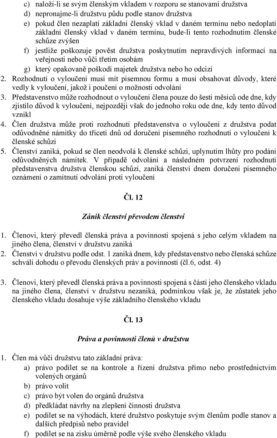 třetím osobám g) který opakovaně poškodí majetek družstva nebo ho odcizí 2.