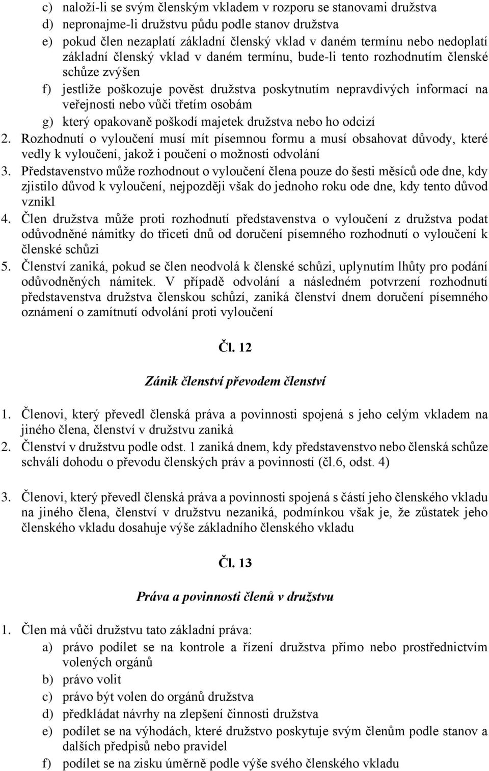 třetím osobám g) který opakovaně poškodí majetek družstva nebo ho odcizí 2.