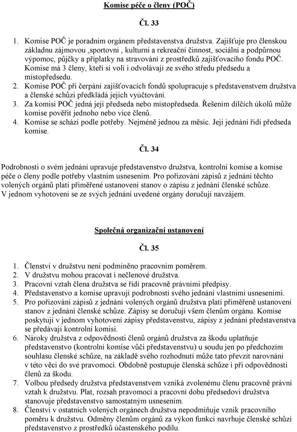 Komise má 3 členy, kteří si volí i odvolávají ze svého středu předsedu a místopředsedu. 2.