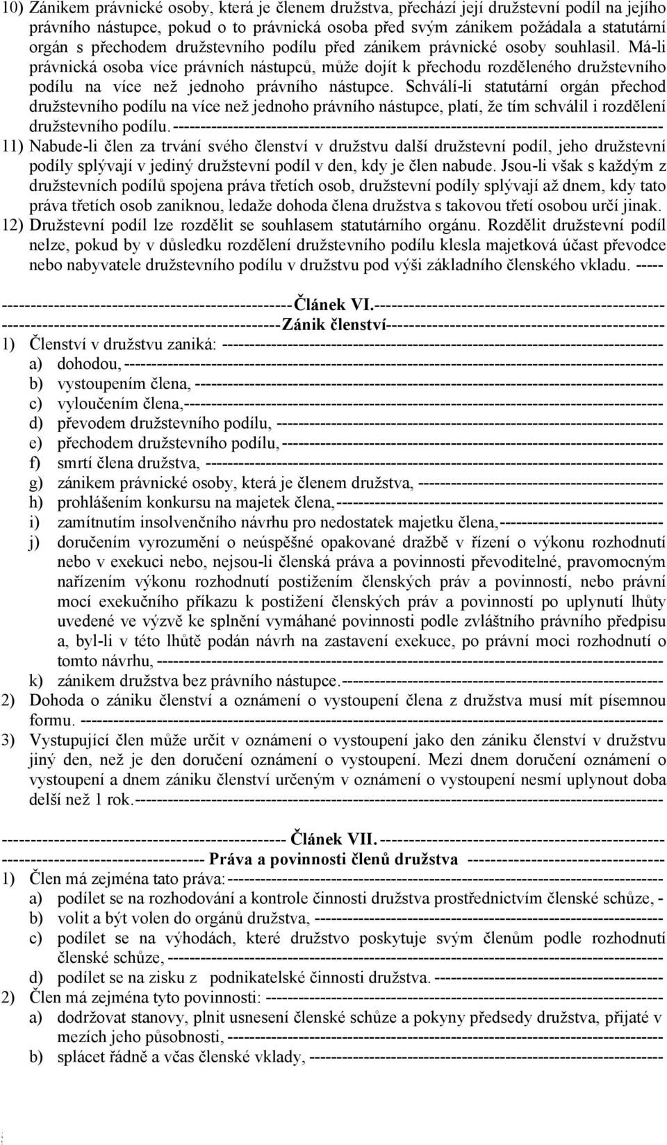 Schválí-li statutární orgán přechod družstevního podílu na více než jednoho právního nástupce, platí, že tím schválil i rozdělení družstevního podílu.