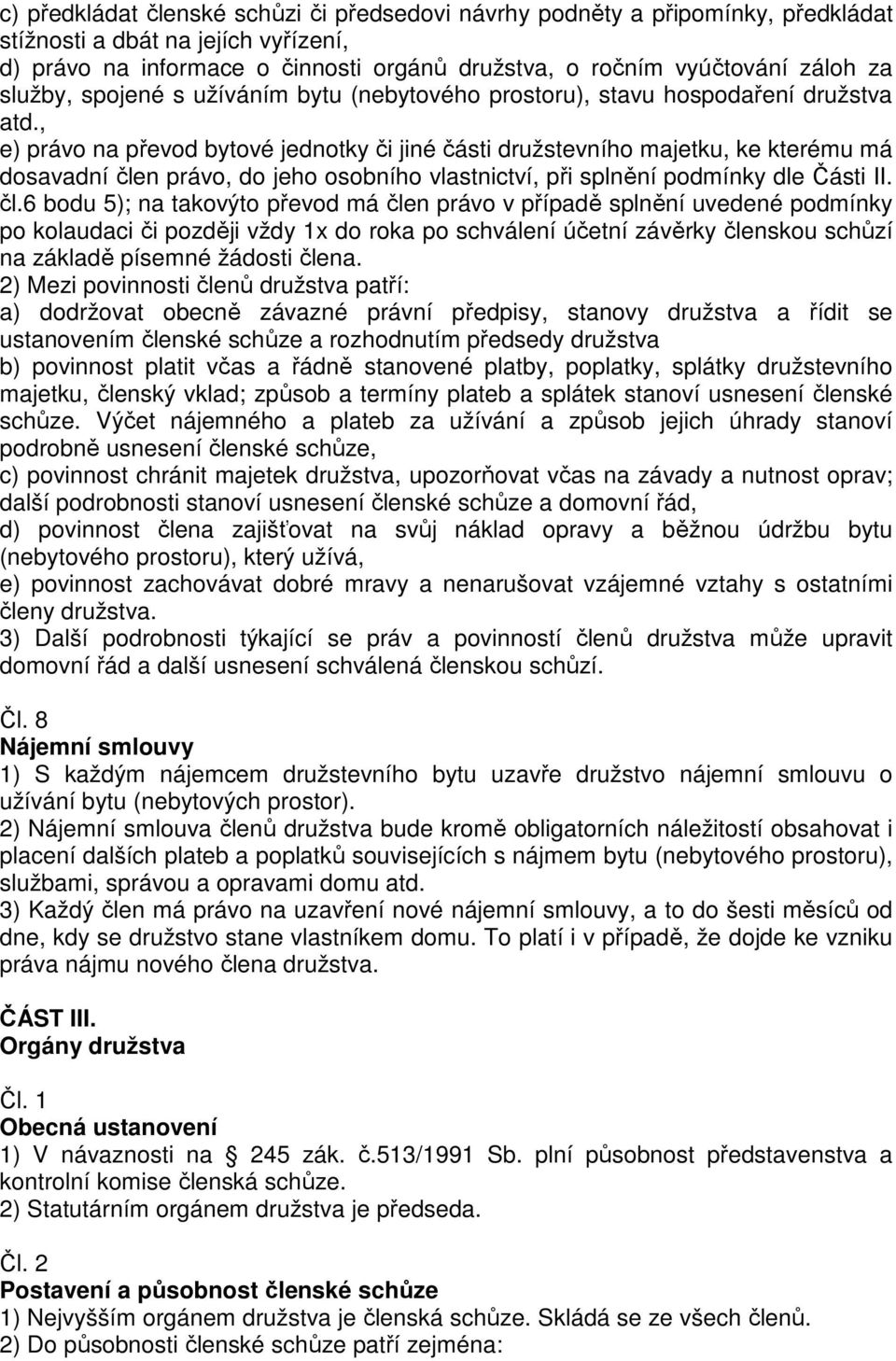 , e) právo na převod bytové jednotky či jiné části družstevního majetku, ke kterému má dosavadní čle