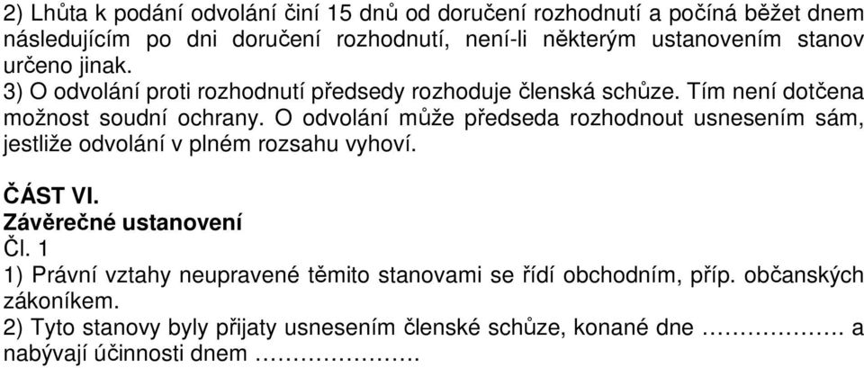 O odvolání může předseda rozhodnout usnesením sám, jestliže odvolání v plném rozsahu vyhoví. ČÁST VI.