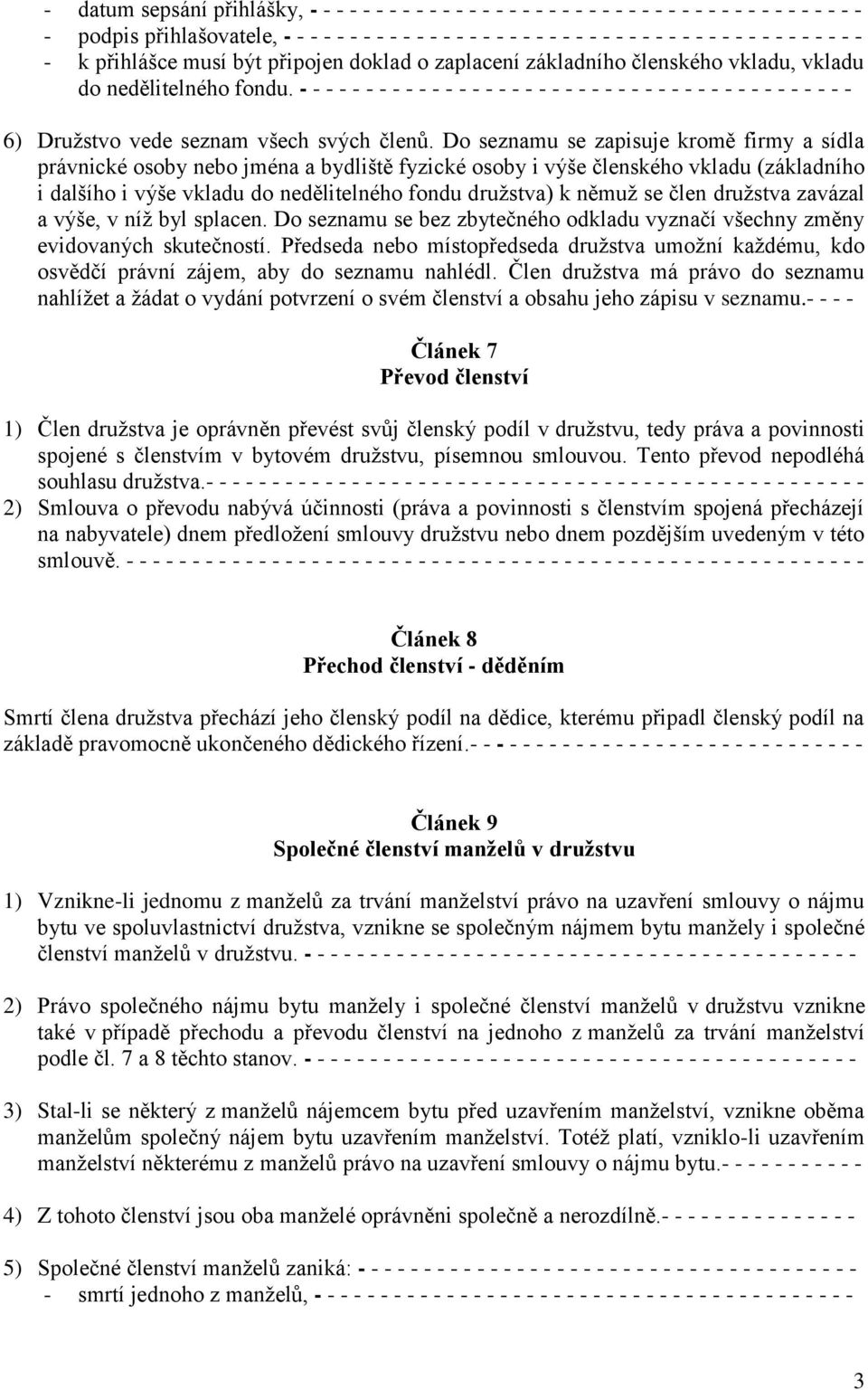 - - - - - - - - - - - - - - - - - - - - - - - - - - - - - - - - - - - - - - - - - - 6) Družstvo vede seznam všech svých členů.