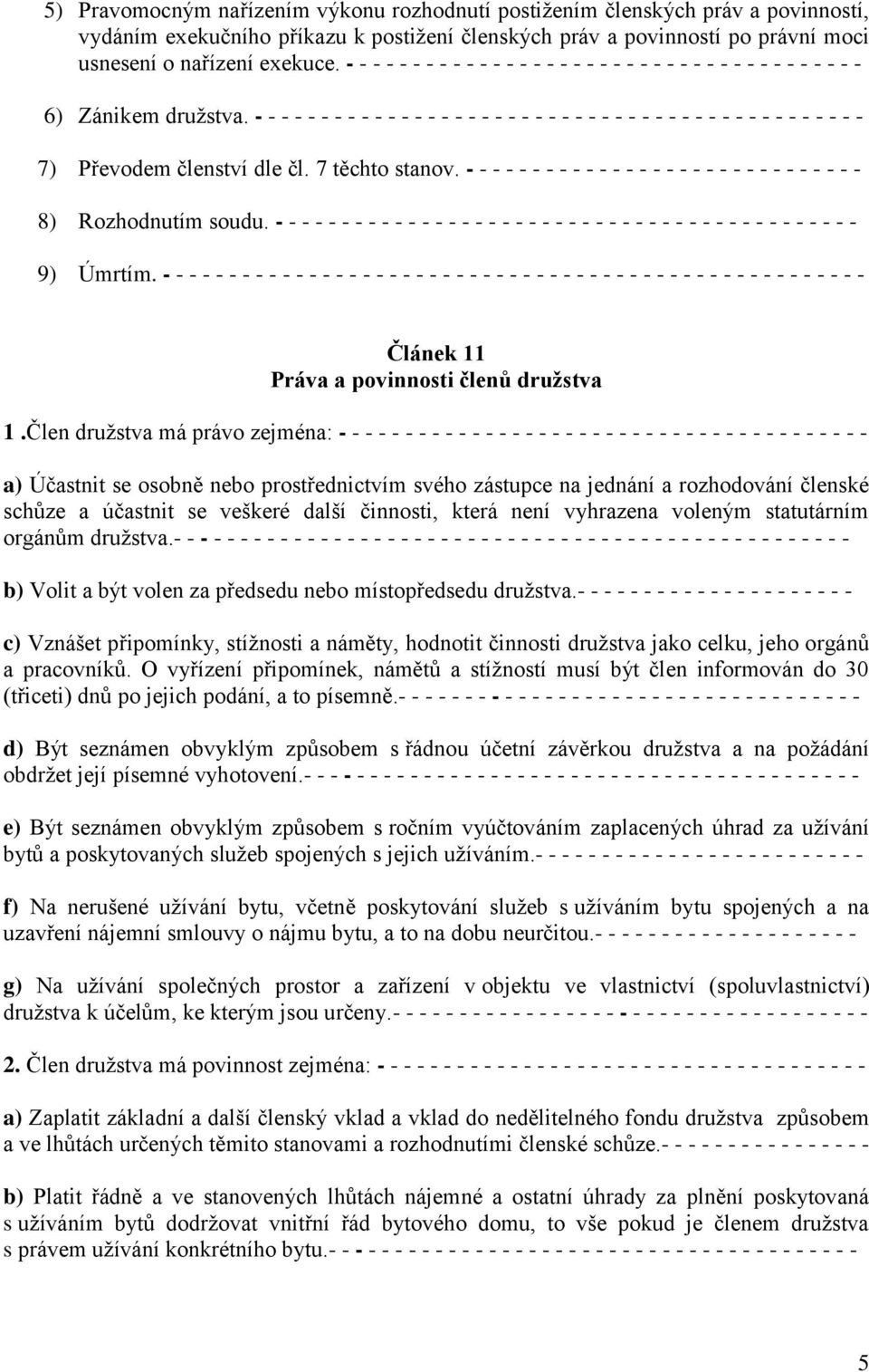 - - - - - - - - - - - - - - - - - - - - - - - - - - - - - - - - - - - - - - - - - - - - - - 7) Převodem členství dle čl. 7 těchto stanov.