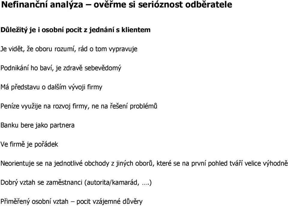 ne na řešení problémů Banku bere jako partnera Ve firmě je pořádek Neorientuje se na jednotlivé obchody z jiných oborů, které