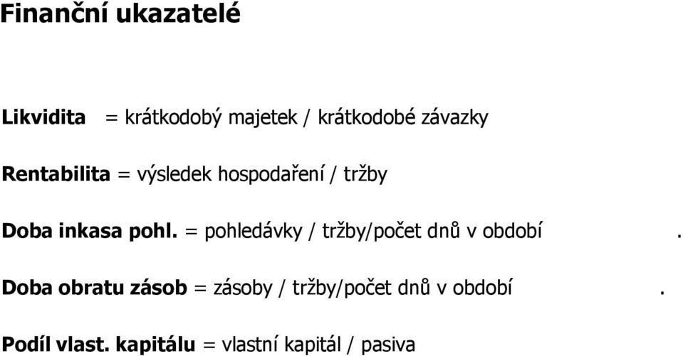 = pohledávky / tržby/počet dnů v období.