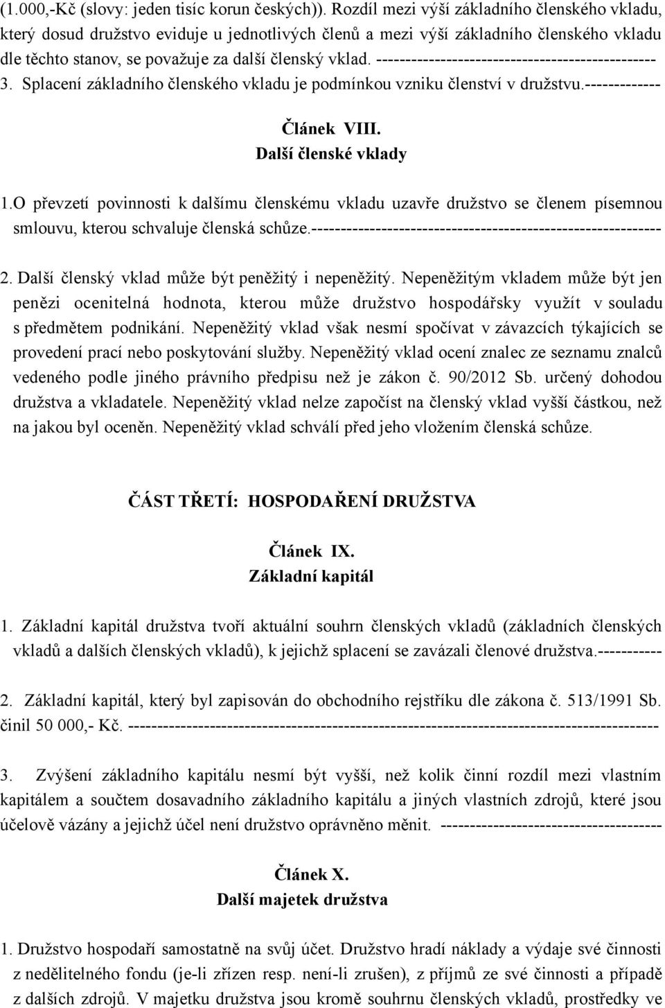 ------------------------------------------------ 3. Splacení základního členského vkladu je podmínkou vzniku členství v družstvu.------------- Článek VIII. Další členské vklady 1.