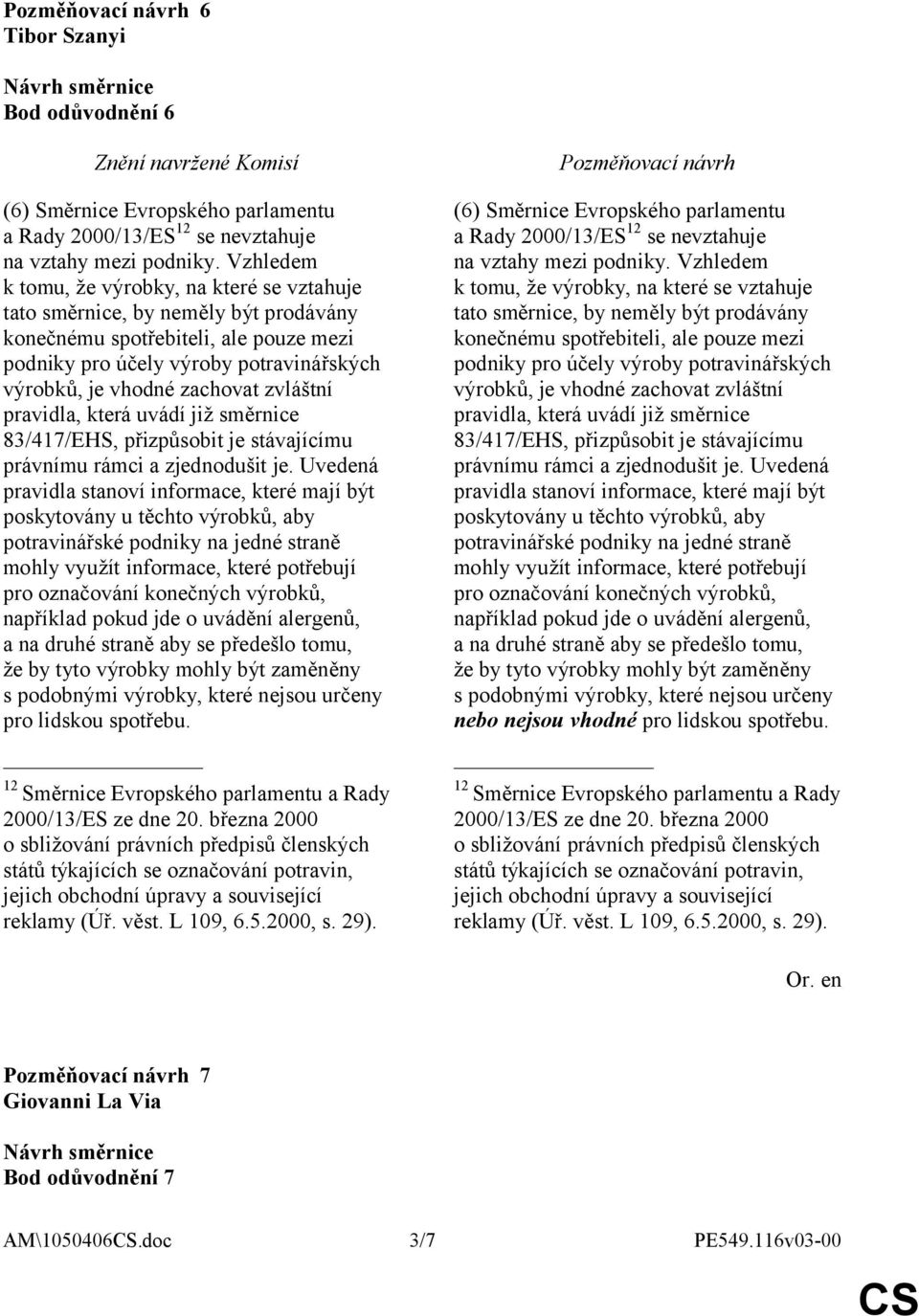 zvláštní pravidla, která uvádí již směrnice 83/417/EHS, přizpůsobit je stávajícímu právnímu rámci a zjednodušit je.