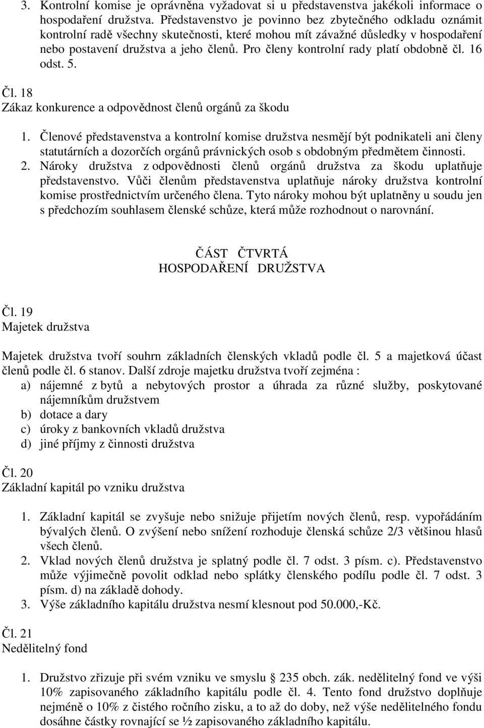 Pro členy kontrolní rady platí obdobně čl. 16 odst. 5. Čl. 18 Zákaz konkurence a odpovědnost členů orgánů za škodu 1.