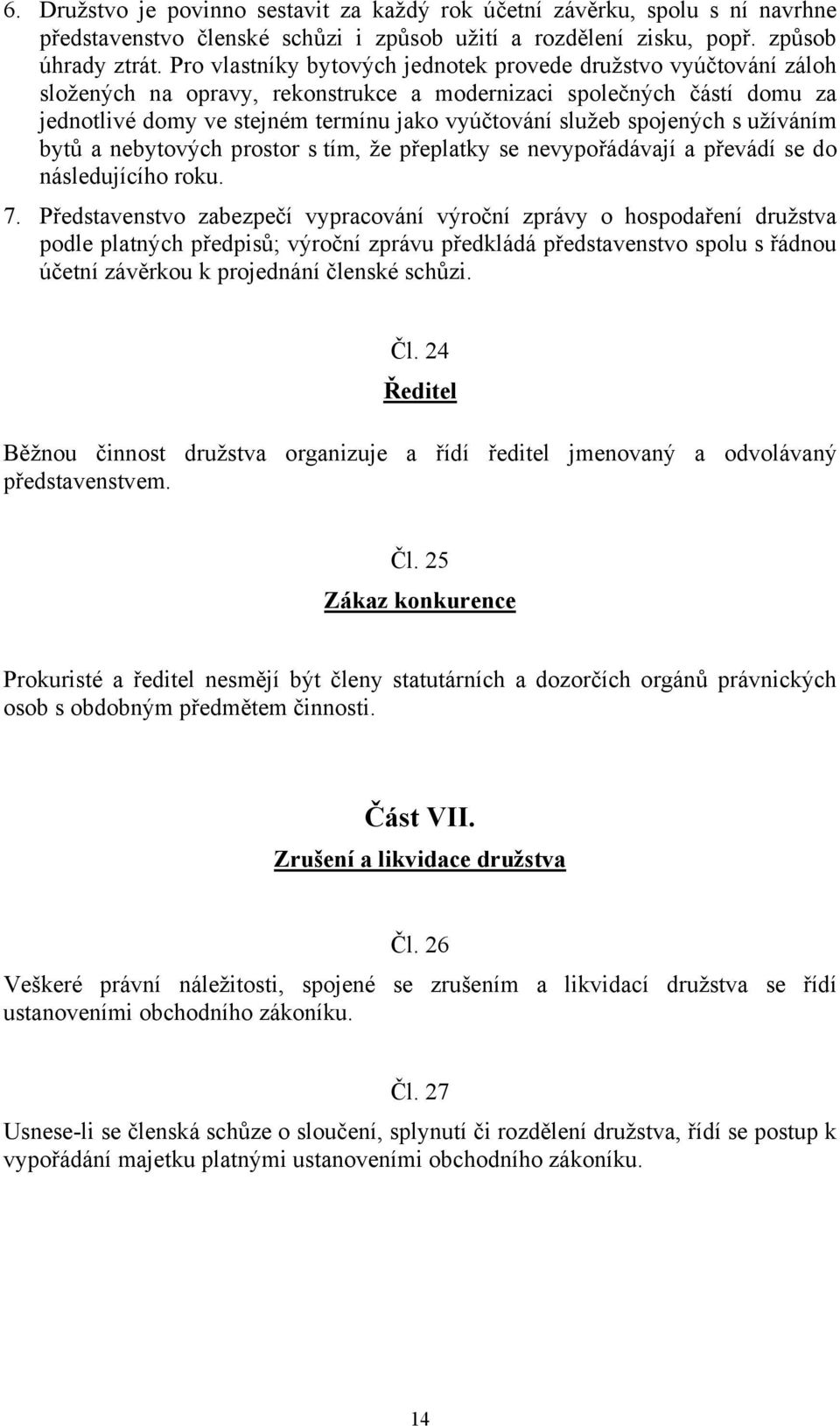 spojených s užíváním bytů a nebytových prostor s tím, že přeplatky se nevypořádávají a převádí se do následujícího roku. 7.