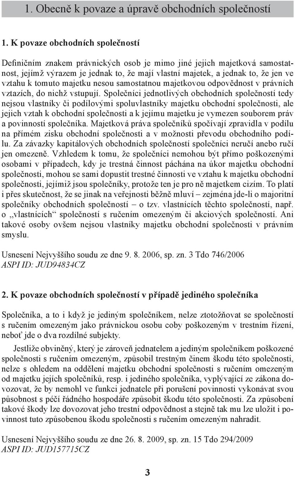 tomuto majetku nesou samostatnou majetkovou odpovědnost v právních vztazích, do nichž vstupují.