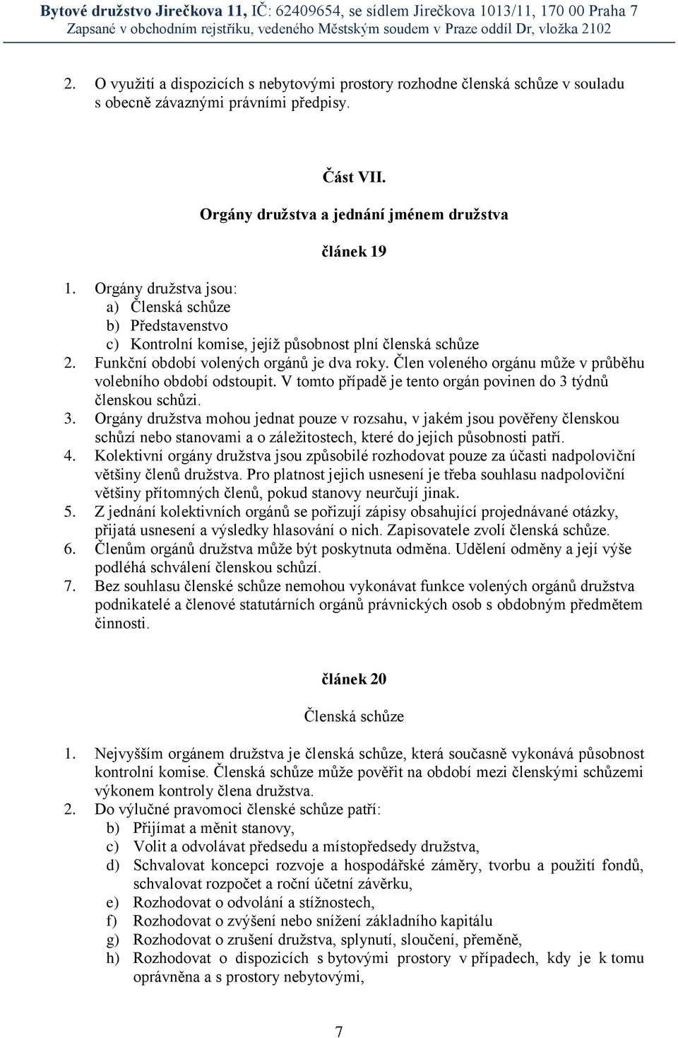 Člen voleného orgánu může v průběhu volebního období odstoupit. V tomto případě je tento orgán povinen do 3 