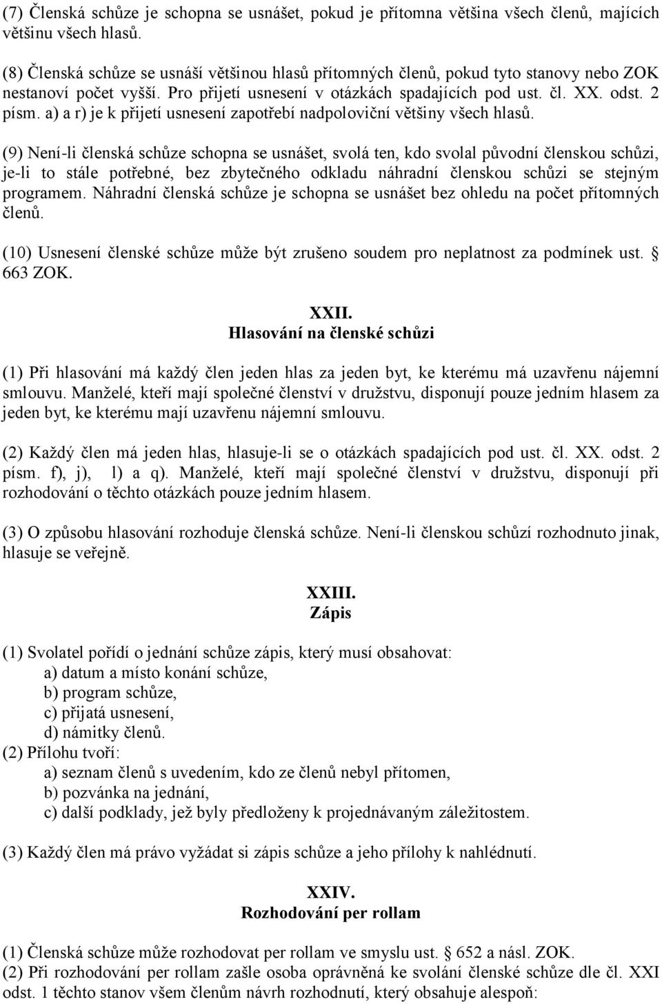 a) a r) je k přijetí usnesení zapotřebí nadpoloviční většiny všech hlasů.