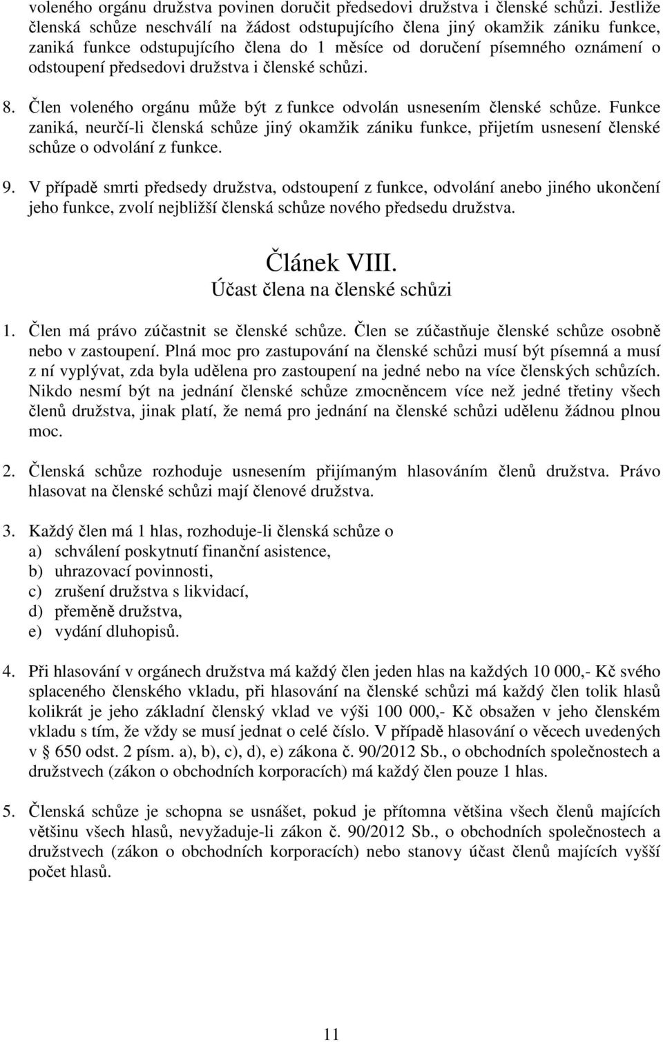 družstva i členské schůzi. 8. Člen voleného orgánu může být z funkce odvolán usnesením členské schůze.